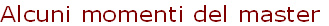 Alcuni momenti del master