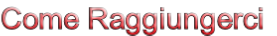 Come Raggiungerci

