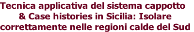 Tecnica applicativa del sistema cappotto
& Case histories in Sicilia: Isolare
correttamente nelle regioni calde del Sud
